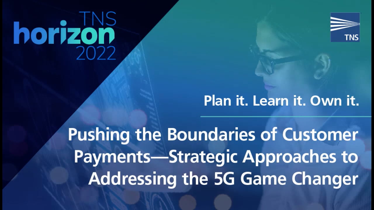 TNS Horizon Pushing the Boundaries of Customer Payments – Strategic Approaches to Addressing the 5G Game Changer